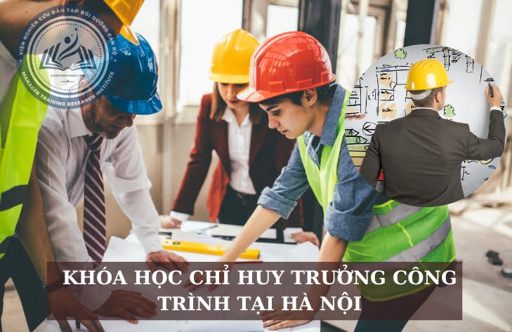 Lớp Học Chỉ Huy Trưởng Công Trình Tại Hà Nội hoc chi huytruong tai hanoi