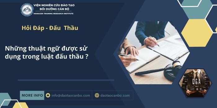 Những thuật ngữ được sử dụng trong luật đấu thầu Những thuật ngữ được sử dụng trong luật đấu thầu ?
