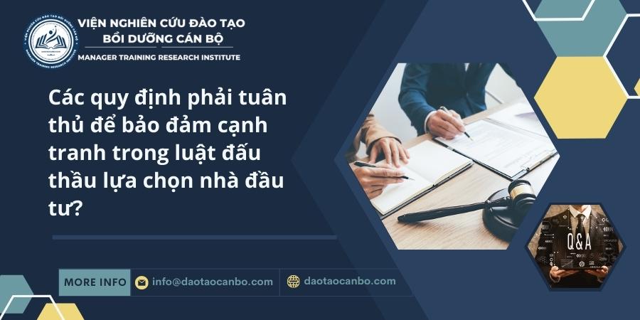 Các quy định phải tuân thủ để bảo đảm cạnh tranh trong luật đấu thầu lựa chọn nhà đầu tư? Các quy định phải tuân thủ để bảo đảm cạnh tranh trong luật đấu thầu lựa chọn nhà đầu tư?