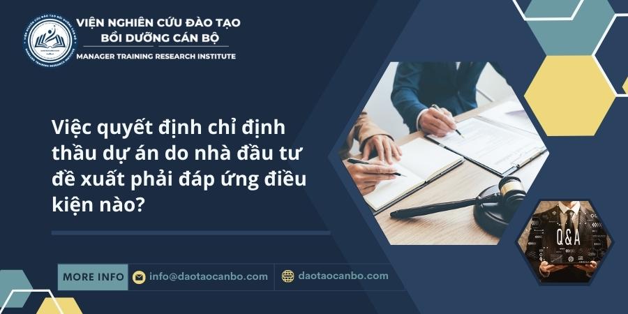 Việc quyết định chỉ định thầu dự án do nhà đầu tư đề xuất phải đáp ứng điều kiện nào? Việc quyết định chỉ định thầu dự án do nhà đầu tư đề xuất phải đáp ứng điều kiện nào?