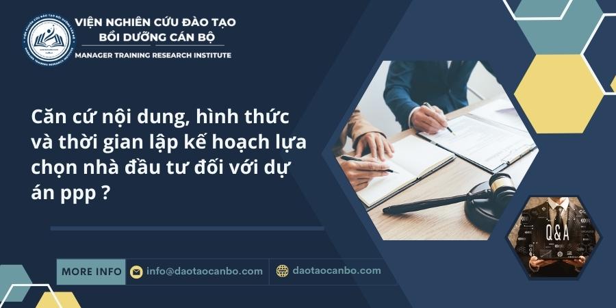 Căn cứ nội dung, hình thức và thời gian lập kế hoạch lựa chọn nhà đầu tư đối với dự án ppp ? Căn cứ nội dung, hình thức và thời gian lập kế hoạch lựa chọn nhà đầu tư đối với dự án ppp ?