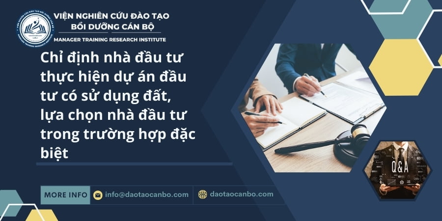 Chỉ định nhà đầu tư thực hiện dự án đầu tư có sử dụng đất, lựa chọn nhà đầu tư trong trường hợp đặc biệt Chỉ định nhà đầu tư thực hiện dự án đầu tư có sử dụng đất, lựa chọn nhà đầu tư trong trường hợp đặc biệt