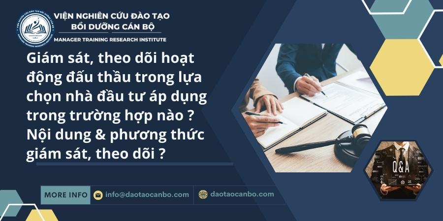 Gi&aacute;m s&aacute;t, theo d&otilde;i hoạt động đấu thầu trong lựa chọn nh&agrave; đầu tư &aacute;p dụng trong trường hợp n&agrave;o ? Nội dung & phương thức gi&aacute;m s&aacute;t, theo d&otilde;i ?