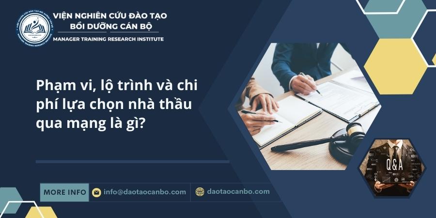 Phạm vi, lộ tr&igrave;nh v&agrave; chi ph&iacute; lựa chọn nh&agrave; thầu qua mạng l&agrave; g&igrave;?
